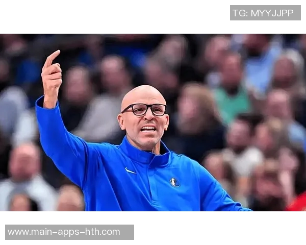 独行侠与主帅基德续约多年新赛季志在冲击更高荣誉