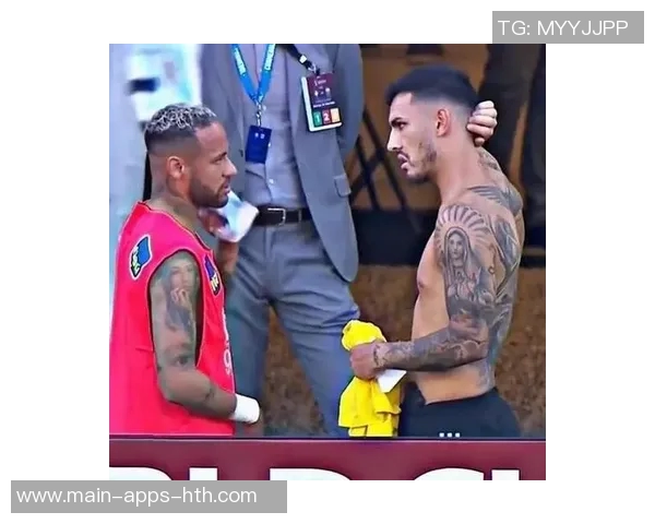 帕雷德斯热情欢迎内马尔加盟博卡青年期待与他共创辉煌